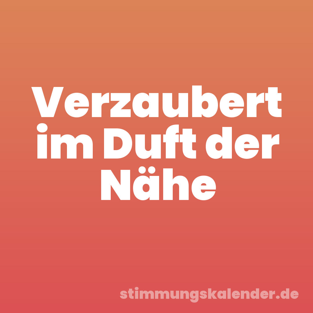 Verzaubert im Duft der Nähe