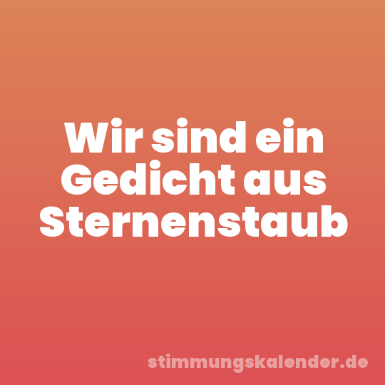 Wir sind ein Gedicht aus Sternenstaub