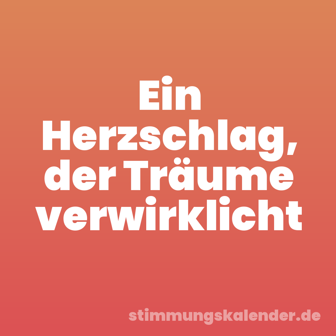 Ein Herzschlag, der Träume verwirklicht