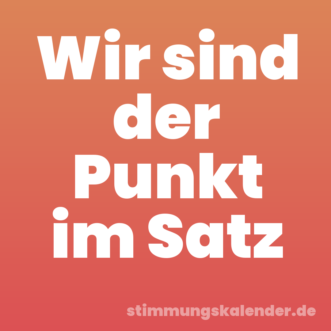 Wir sind der Punkt im Satz