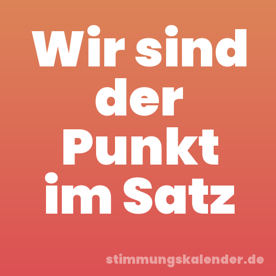 Wir sind der Punkt im Satz