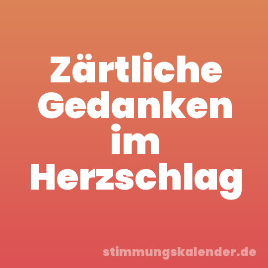 Zärtliche Gedanken im Herzschlag