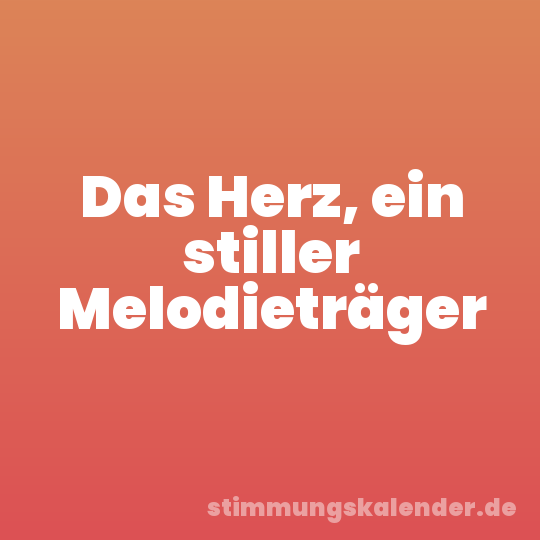 Das Herz, ein stiller Melodieträger