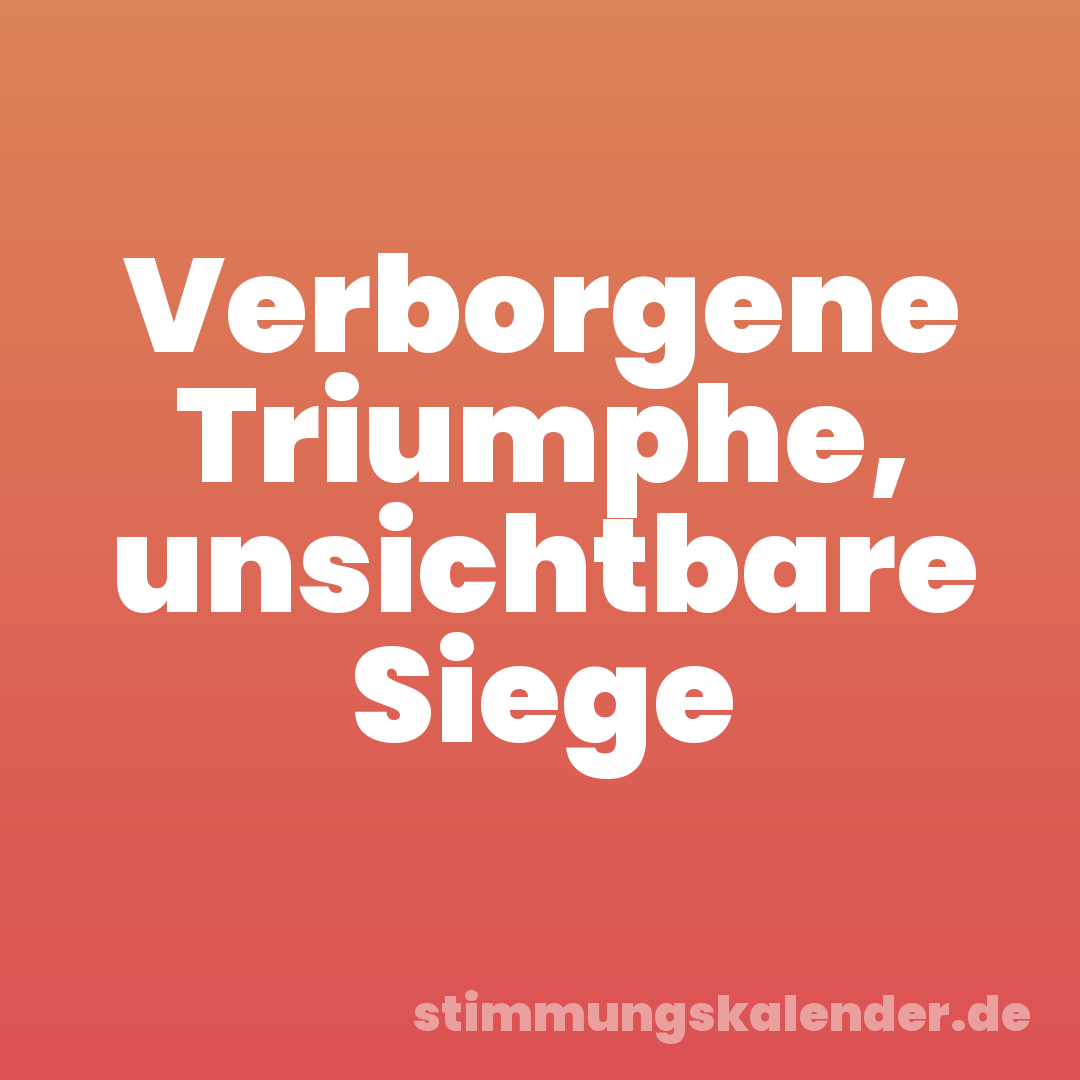 Verborgene Triumphe, unsichtbare Siege