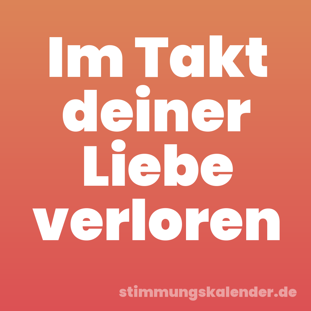 Im Takt deiner Liebe verloren