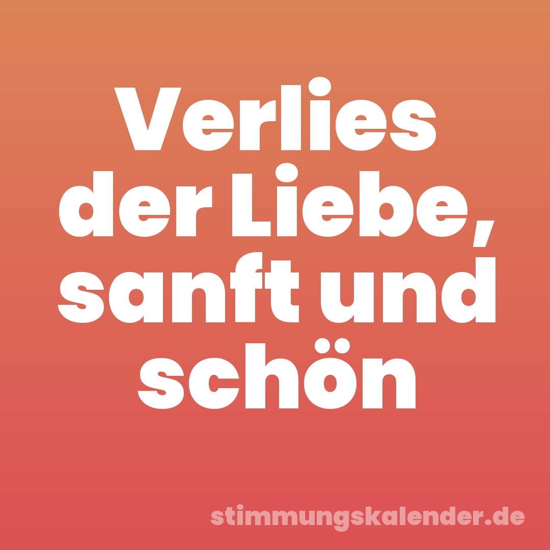 Verlies der Liebe, sanft und schön