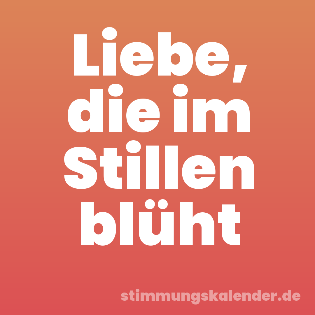 Liebe, die im Stillen blüht
