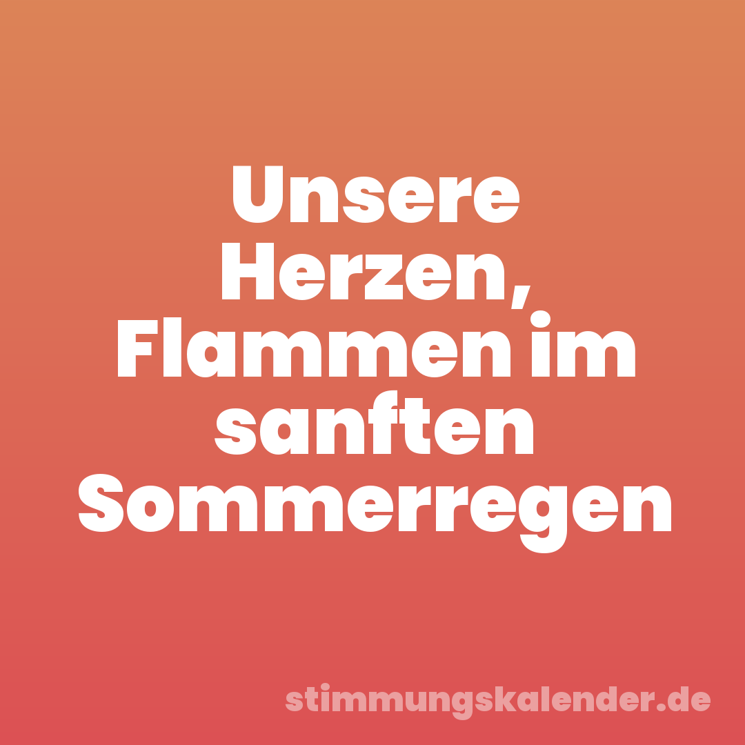 Unsere Herzen, Flammen im sanften Sommerregen