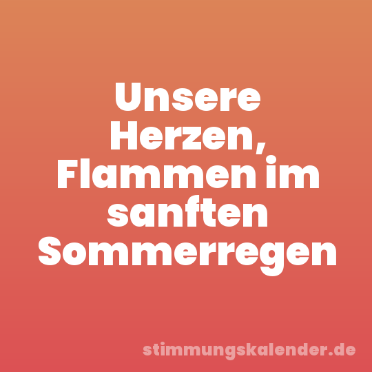Unsere Herzen, Flammen im sanften Sommerregen