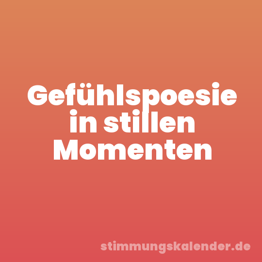 Gefühlspoesie in stillen Momenten
