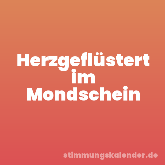 Herzgeflüstert im Mondschein