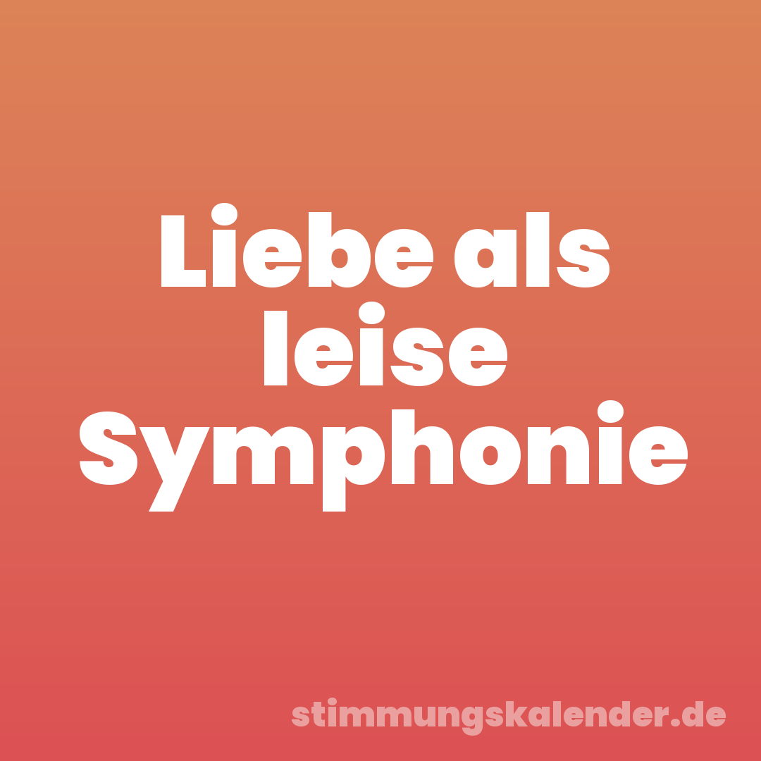 Liebe als leise Symphonie