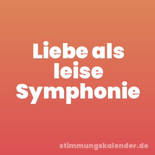 Liebe als leise Symphonie