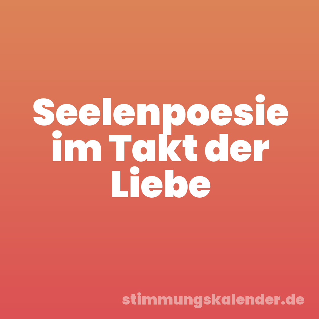 Seelenpoesie im Takt der Liebe