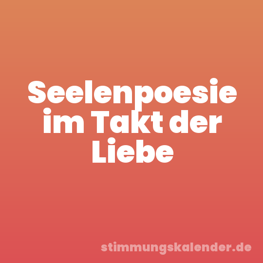 Seelenpoesie im Takt der Liebe