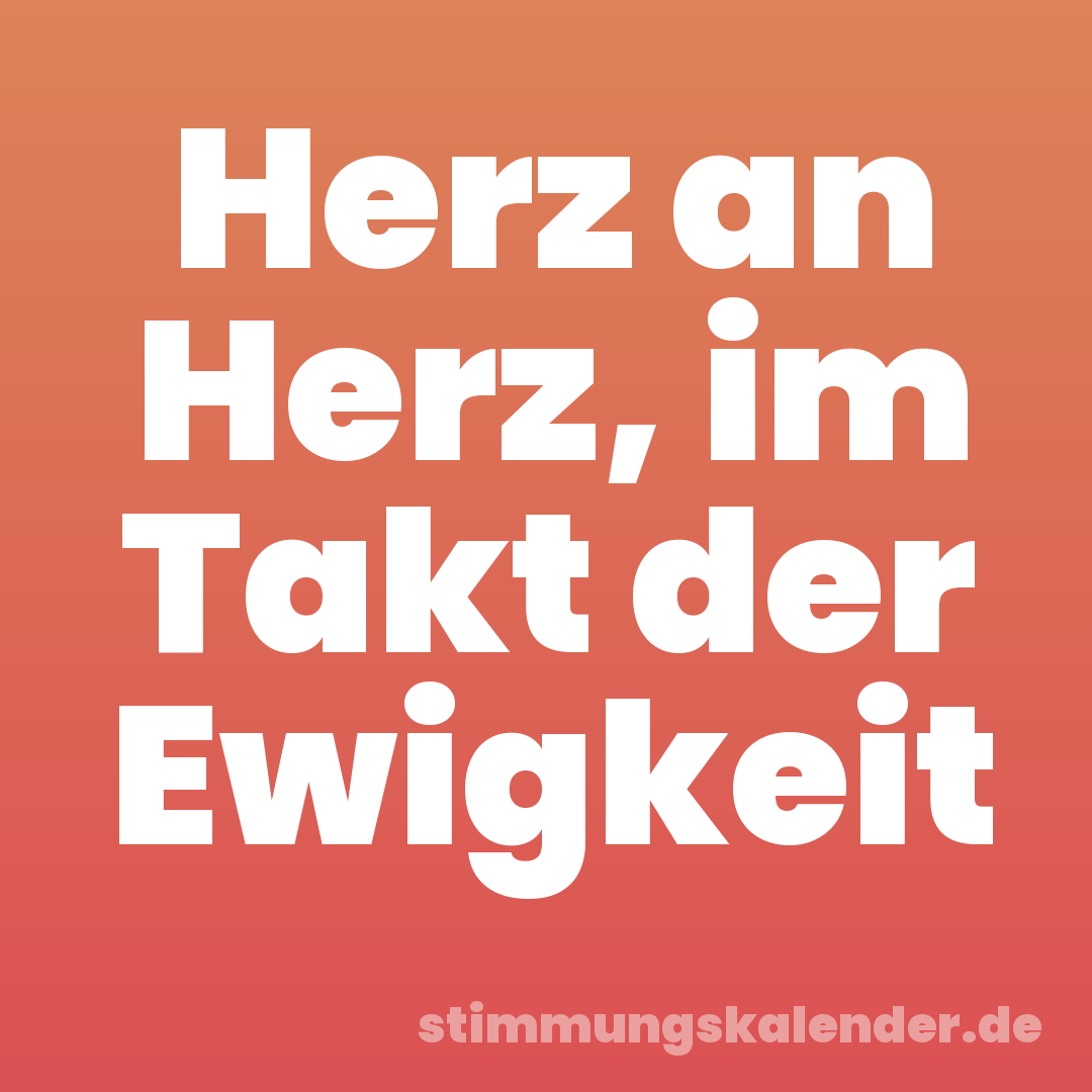 Herz an Herz, im Takt der Ewigkeit