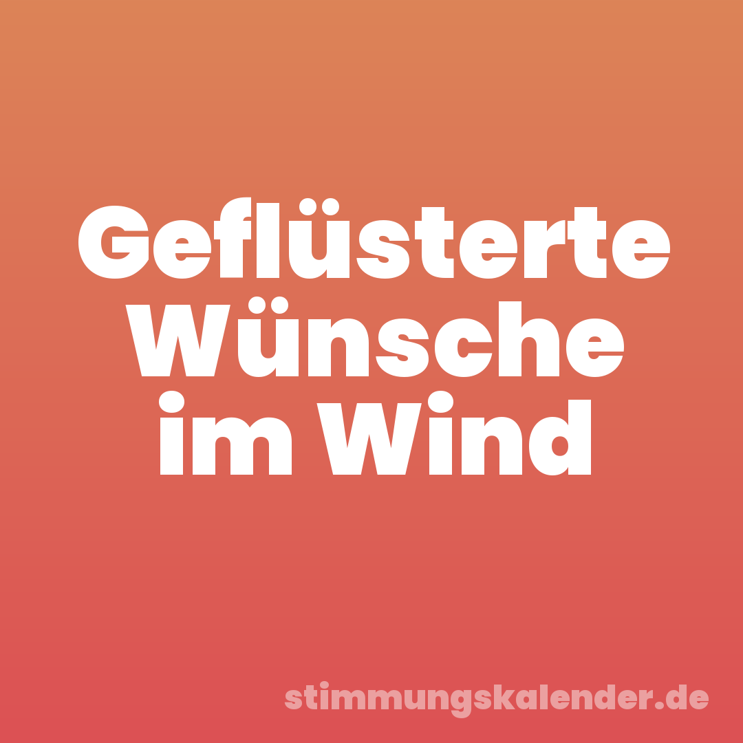 Geflüsterte Wünsche im Wind
