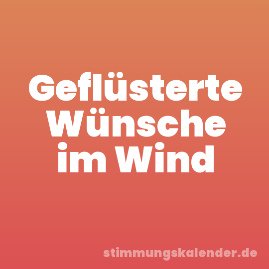 Geflüsterte Wünsche im Wind