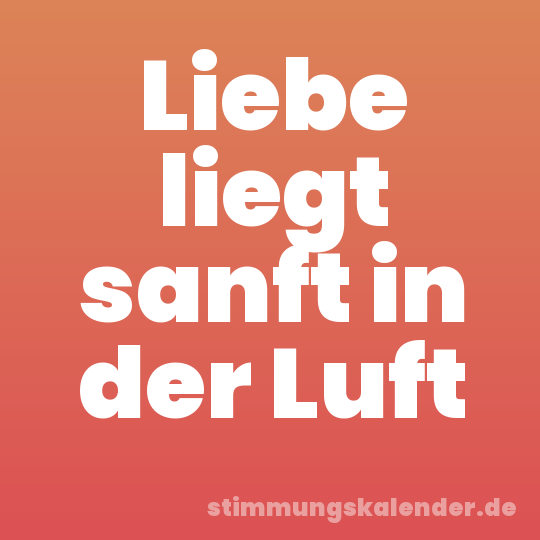 Liebe liegt sanft in der Luft