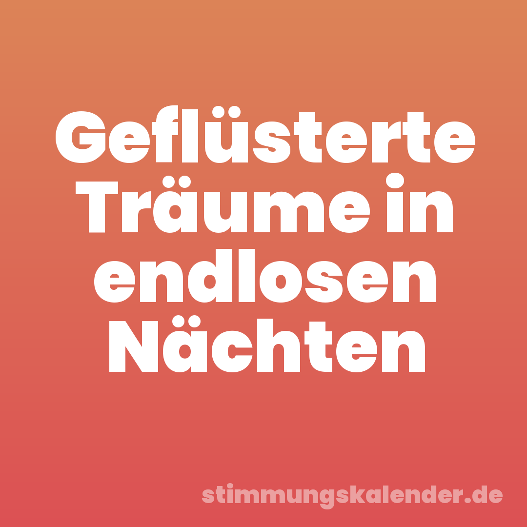 Geflüsterte Träume in endlosen Nächten