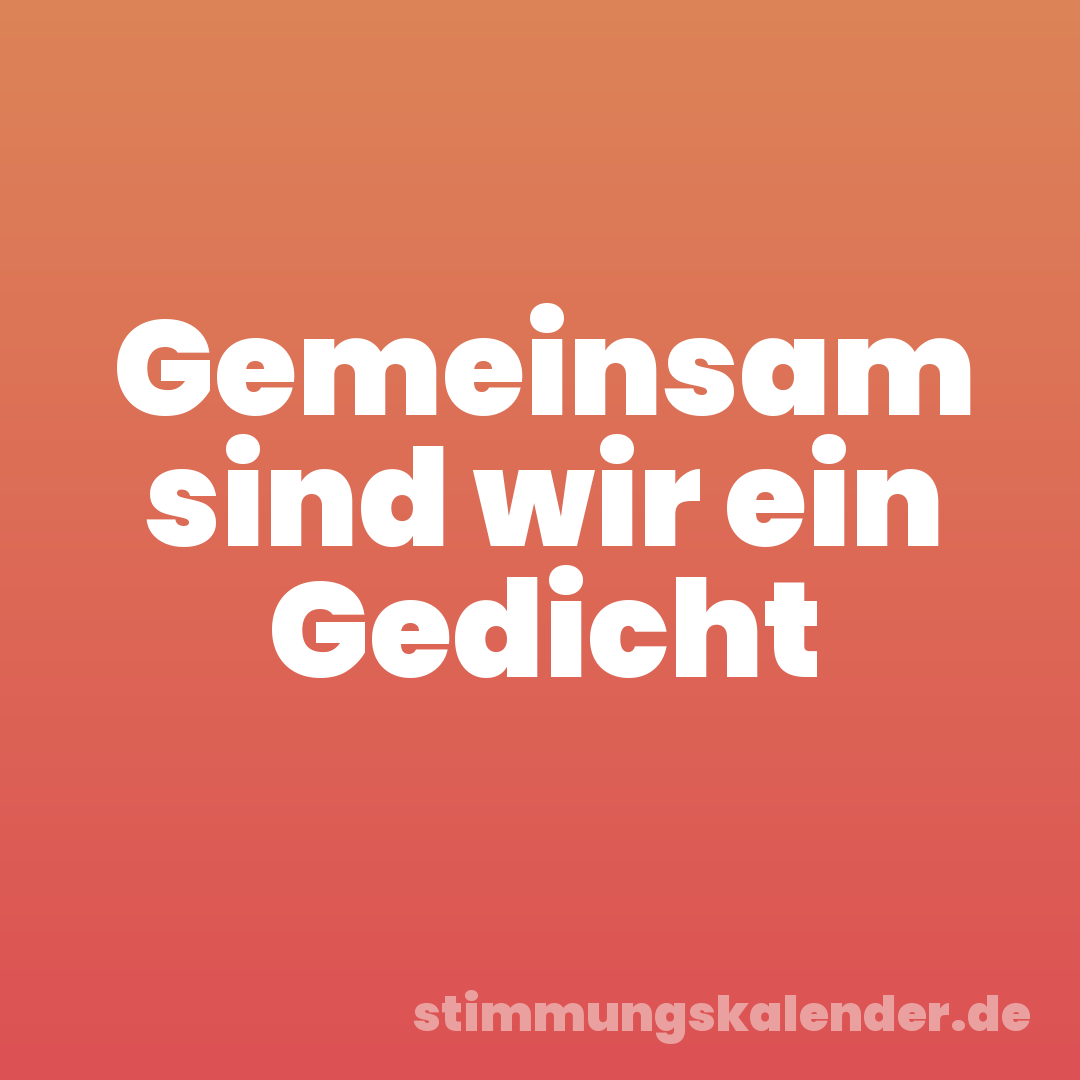 Gemeinsam sind wir ein Gedicht