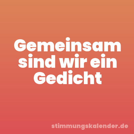 Gemeinsam sind wir ein Gedicht