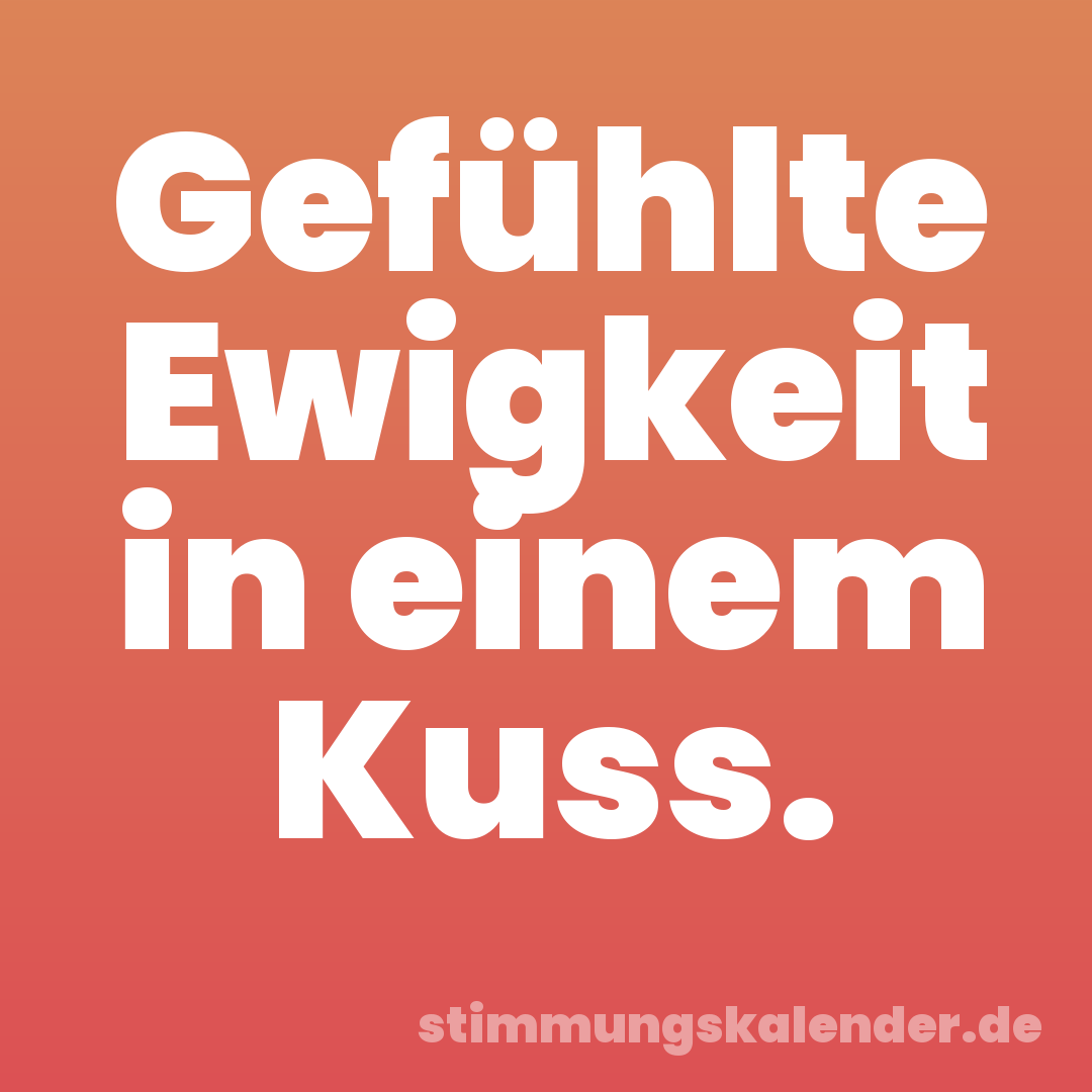 Gefühlte Ewigkeit in einem Kuss.