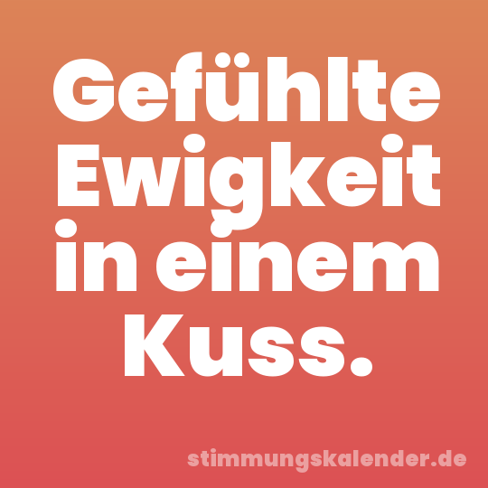 Gefühlte Ewigkeit in einem Kuss.