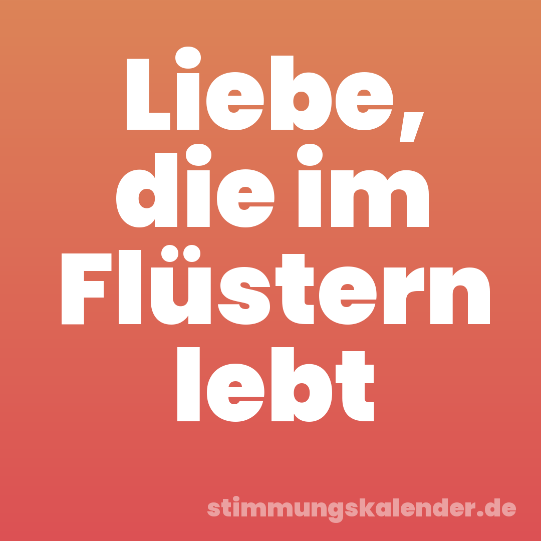 Liebe, die im Flüstern lebt