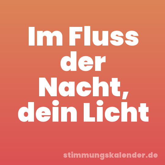 Im Fluss der Nacht, dein Licht