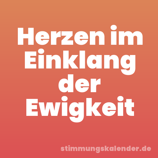 Herzen im Einklang der Ewigkeit