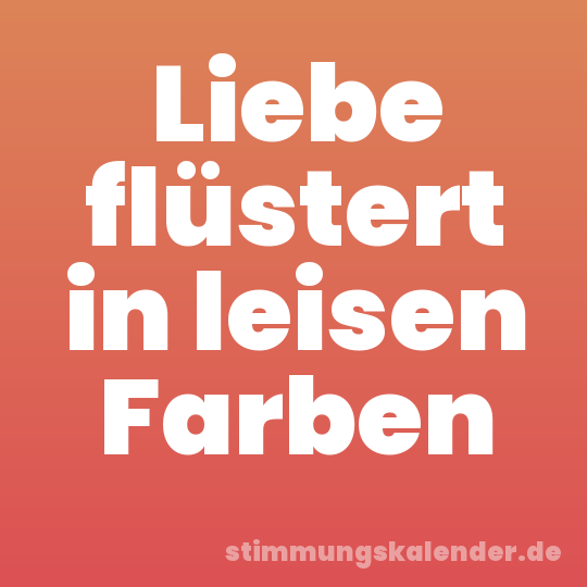 Liebe flüstert in leisen Farben