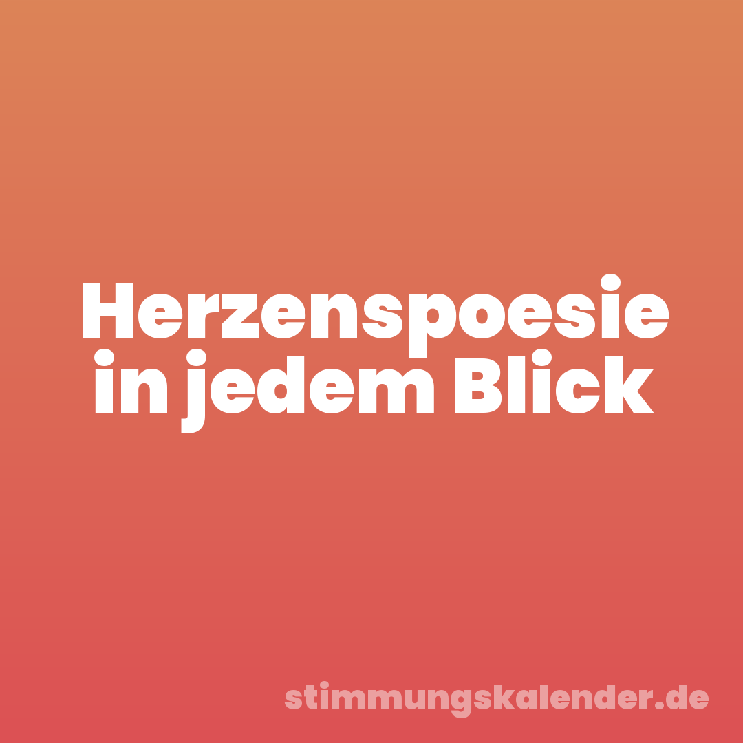 Herzenspoesie in jedem Blick