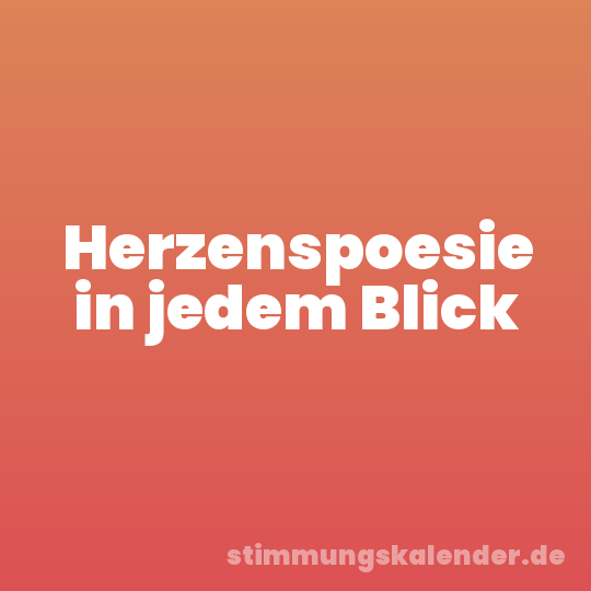 Herzenspoesie in jedem Blick