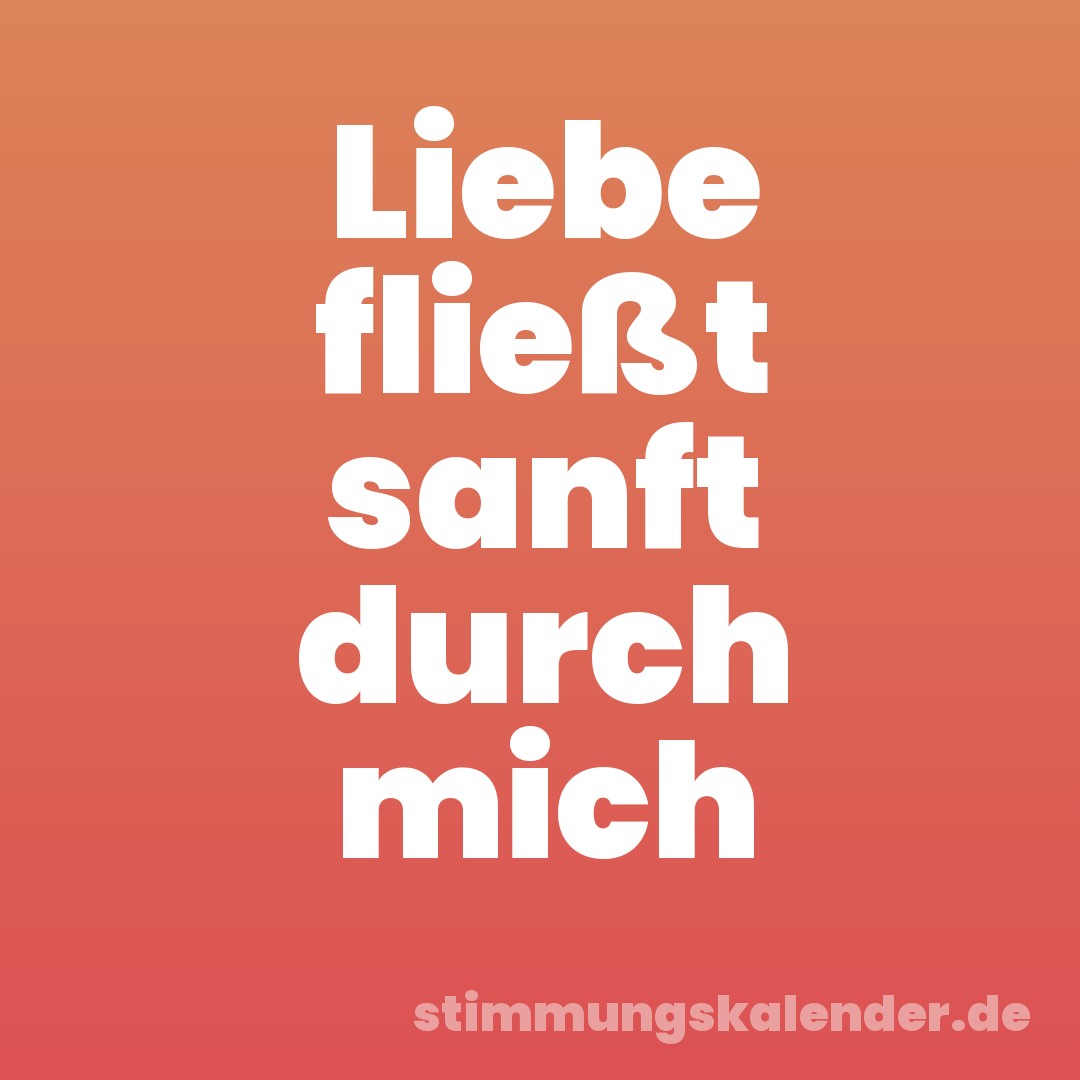 Liebe fließt sanft durch mich