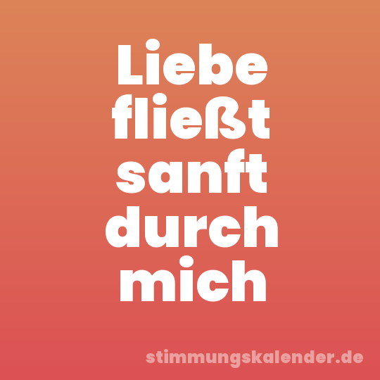 Liebe fließt sanft durch mich