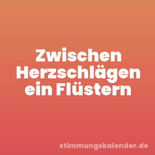 Zwischen Herzschlägen ein Flüstern