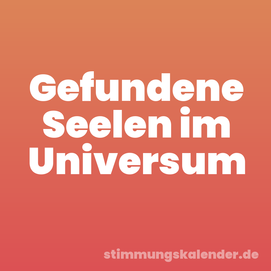 Gefundene Seelen im Universum