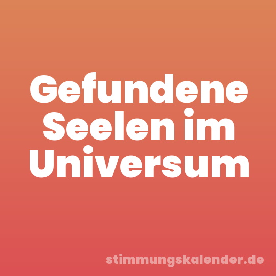 Gefundene Seelen im Universum
