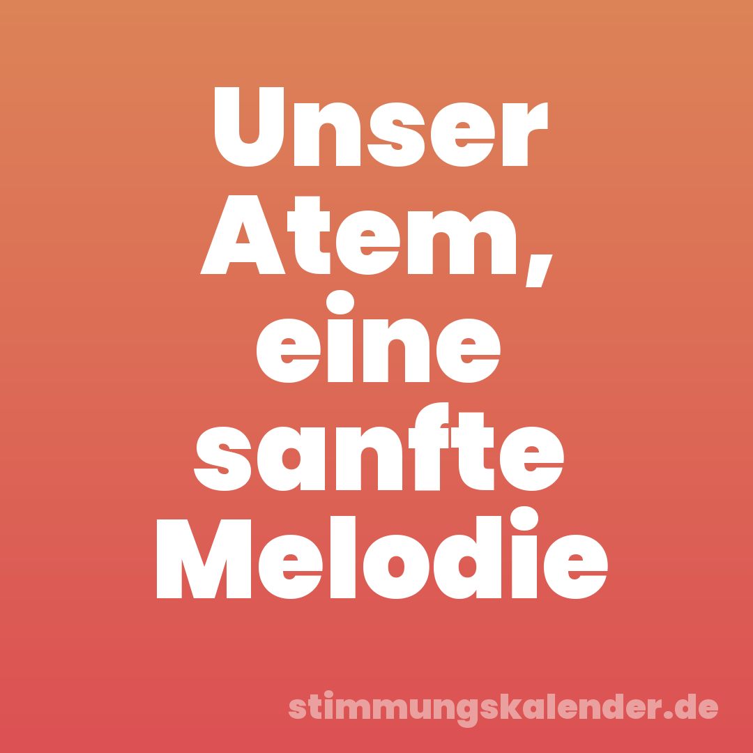 Unser Atem, eine sanfte Melodie