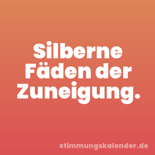 Silberne Fäden der Zuneigung.