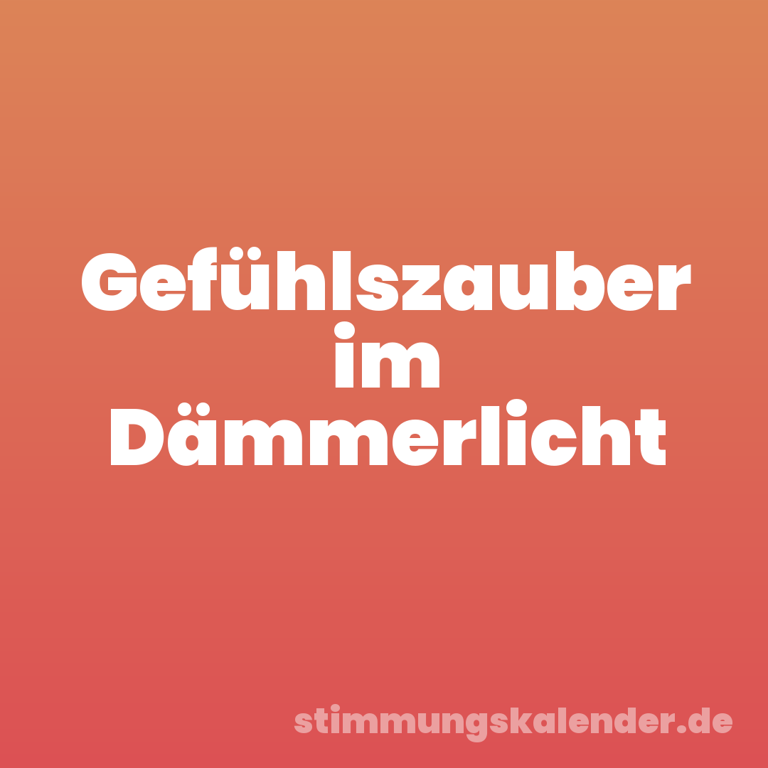 Gefühlszauber im Dämmerlicht