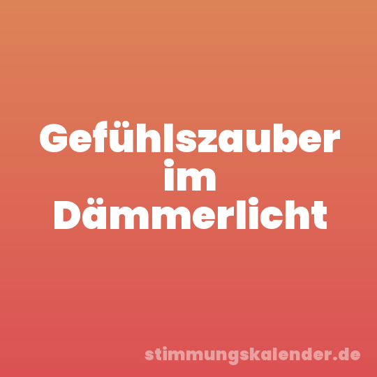 Gefühlszauber im Dämmerlicht