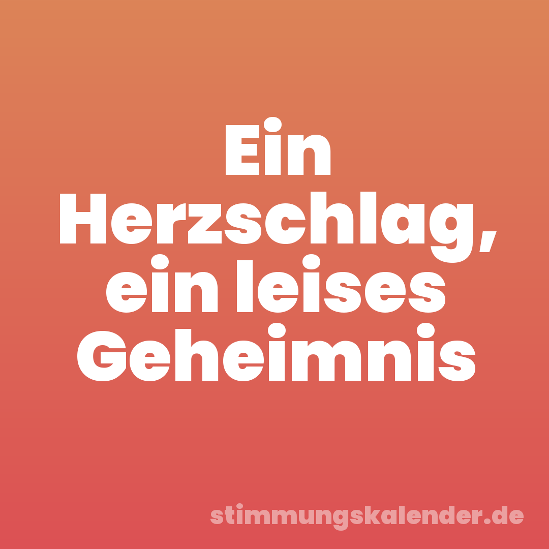 Ein Herzschlag, ein leises Geheimnis