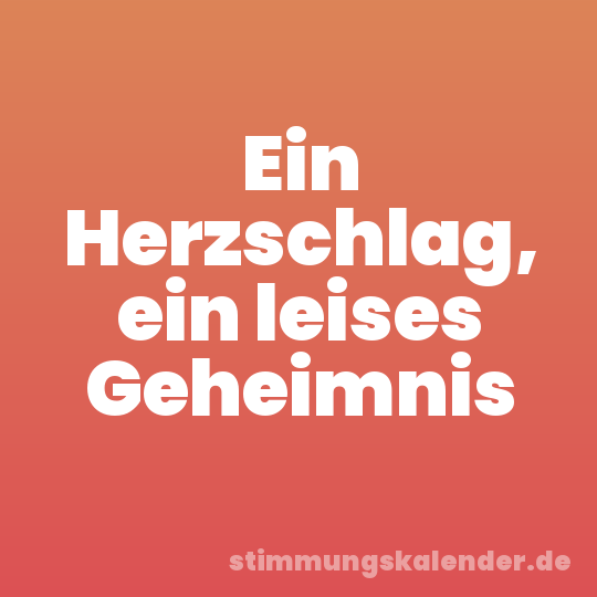 Ein Herzschlag, ein leises Geheimnis