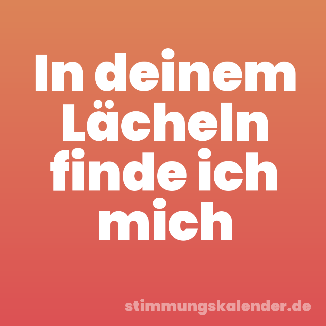 In deinem Lächeln finde ich mich