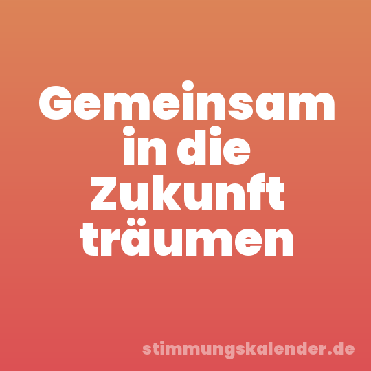 Gemeinsam in die Zukunft träumen