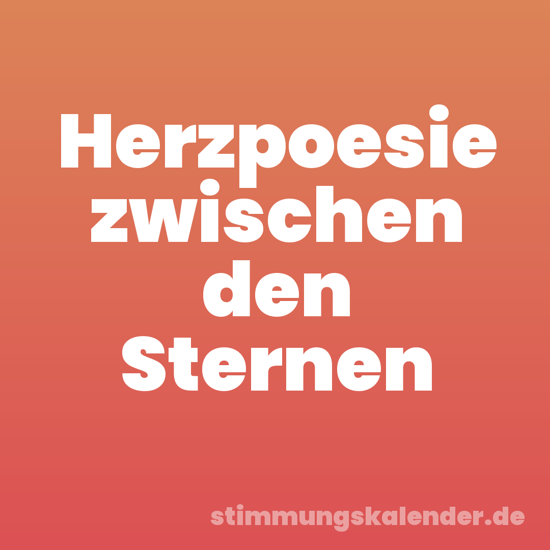 Herzpoesie zwischen den Sternen