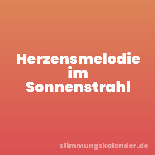 Herzensmelodie im Sonnenstrahl