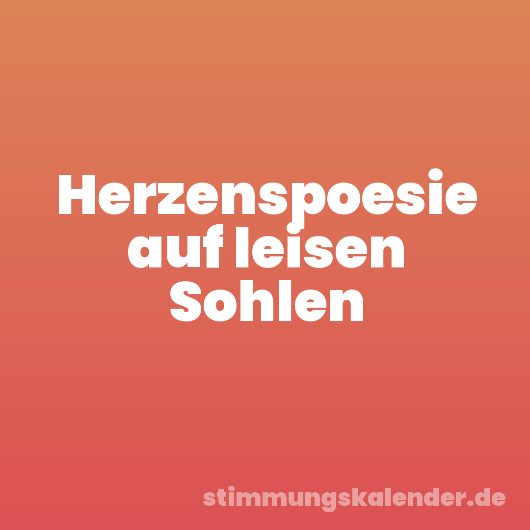 Herzenspoesie auf leisen Sohlen